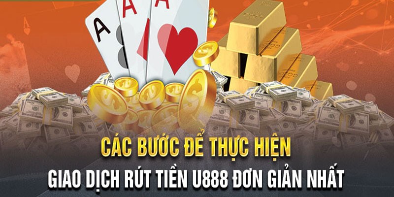 Rút tiền U888 giao dịch nhanh chóng tại nhà cái