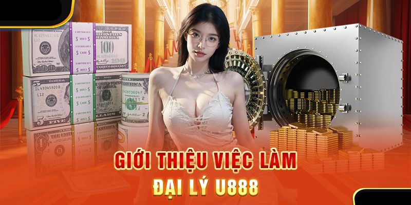 Chi tiết những nhiệm vụ của đại lý U888