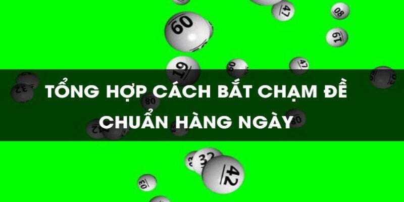 Đề chạm là gì? Cách bắt và lưu ý hội viên nên nắm