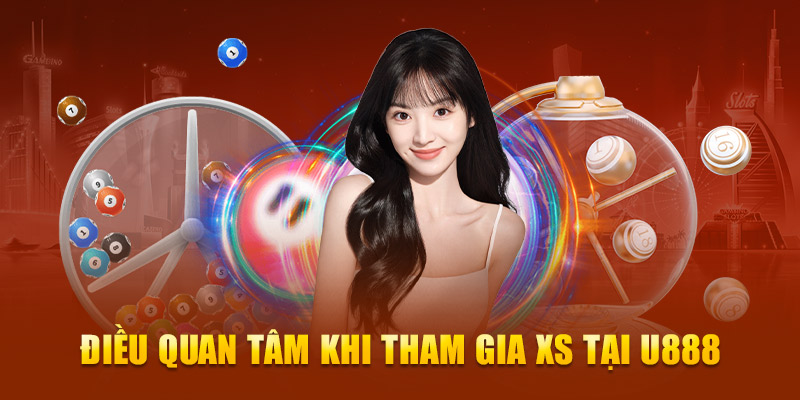 Điều quan tâm khi tham gia XS tại U888