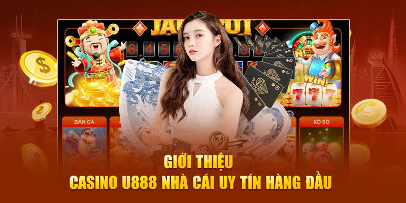 Casino U888 đầu tư mạnh với chất lượng hoàn hảo